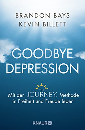 Goodbye Depression: Mit der The JOURNEY ® Methode in Freiheit und Freude leben von Knaur MensSana TB